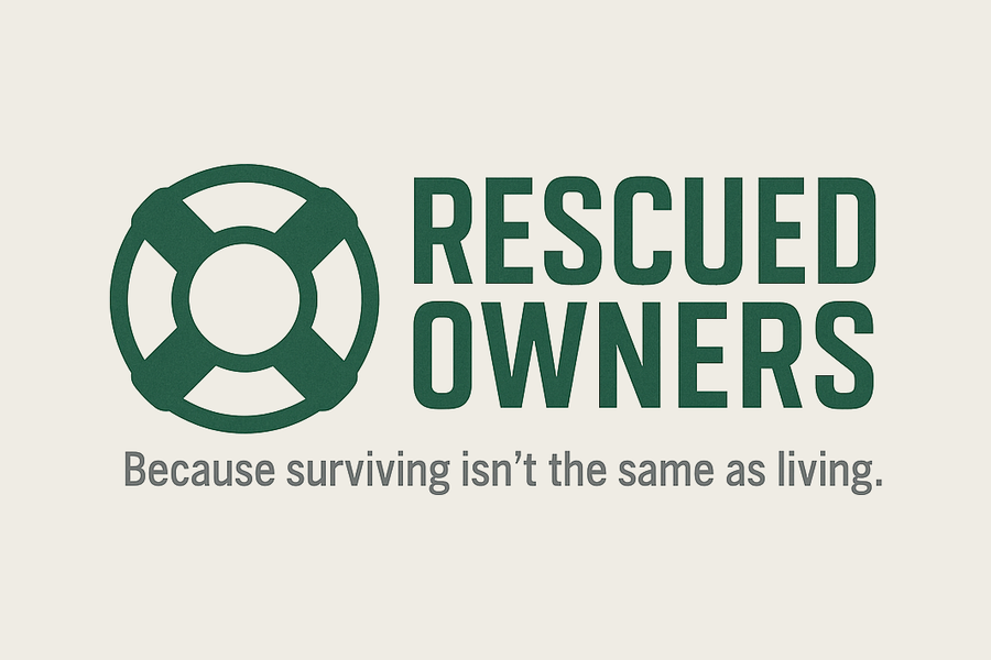 Rescued Owners — because surviving isn’t the same as living.